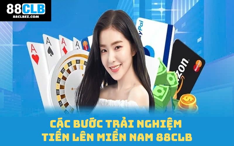 Các bước trải nghiệm tiến lên miền Nam 88CLB