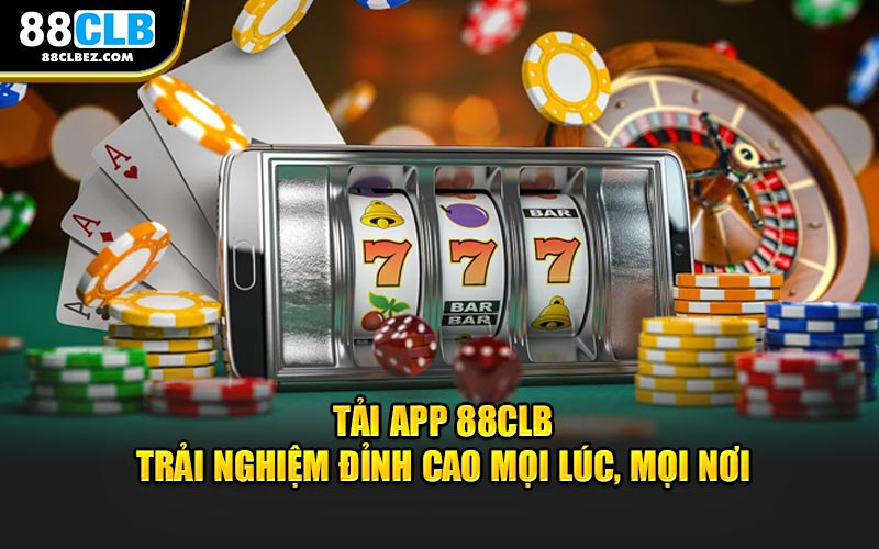 Tải app 88CLB tận hưởng không gian cá cược hàng đầu