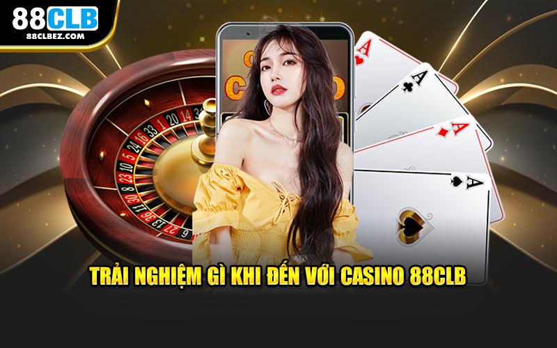 Trải nghiệm gì khi đến với casino 88CLB