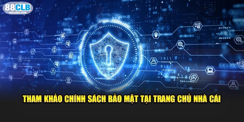 Tham khảo chính sách bảo mật tại trang chủ nhà cái 